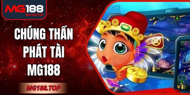 Chúng Thần Phát Tài Mg188 Trải Nghiệm Game Sống Động