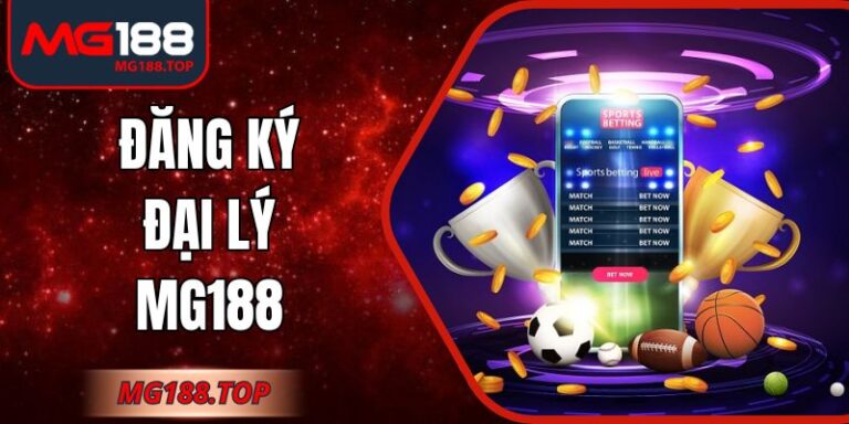 Đăng Ký Đại Lý Mg188 - Cơ Hội Hợp Tác Vô Cùng Tiềm Năng