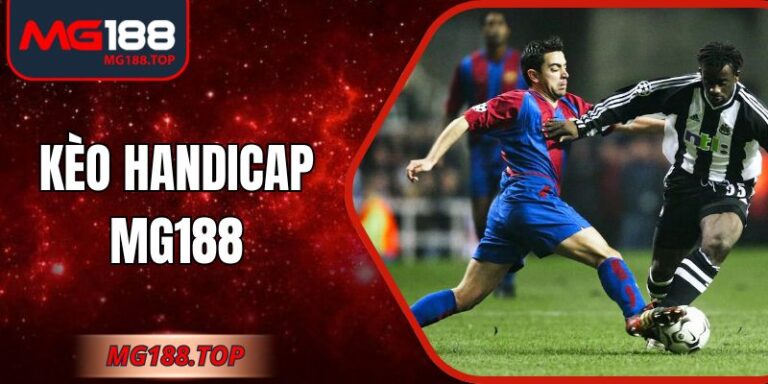 Kèo Handicap Mg188 - Tìm Hiểu Loại Kèo Thịnh Hành Nhất