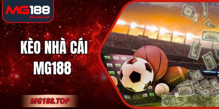 Kèo Nhà Cái Mg188 Các Loại Kèo Cược Thủ Nên Tham Gia