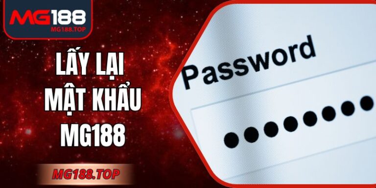 Lấy Lại Mật Khẩu Mg188 - Từng Bước Hướng Dẫn Chi Tiết