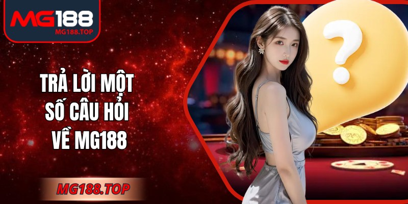 Trả lời một số câu hỏi về Mg188