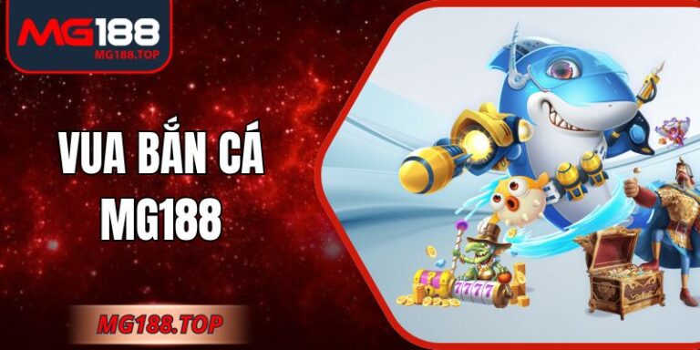 Vua Bắn Cá Mg188 – Thế Giới Giải Trí Đại Dương Hiện Đại